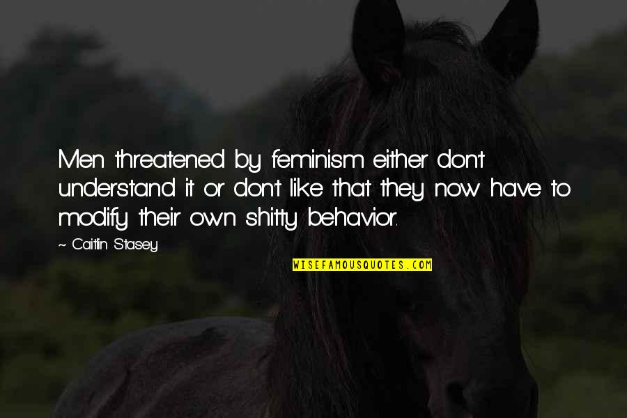 Threatened Quotes By Caitlin Stasey: Men threatened by feminism either don't understand it