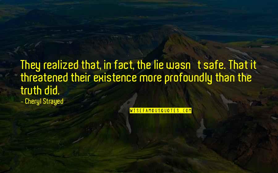 Threatened Quotes By Cheryl Strayed: They realized that, in fact, the lie wasn't Threatened Quotes By Cheryl Strayed: They realized that, in fact, the lie wasn't