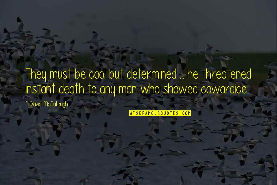 Threatened Quotes By David McCullough: They must be cool but determined ... he
