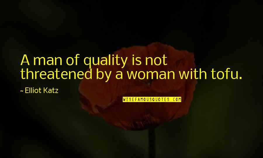Threatened Quotes By Elliot Katz: A man of quality is not threatened by Threatened Quotes By Elliot Katz: A man of quality is not threatened by