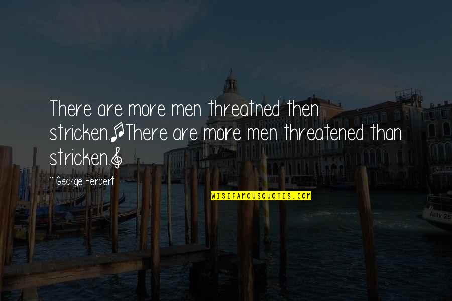 Threatened Quotes By George Herbert: There are more men threatned then stricken.[There are Threatened Quotes By George Herbert: There are more men threatned then stricken.[There are