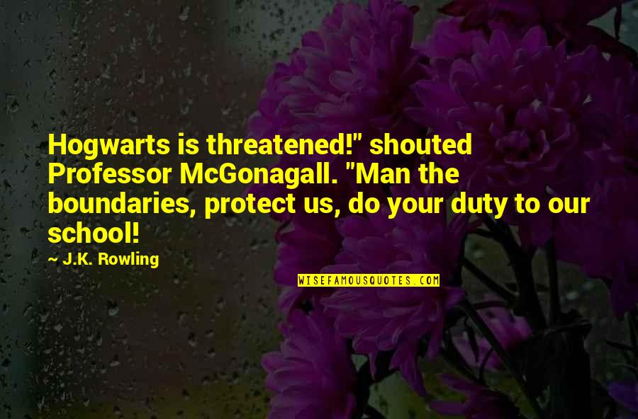 Threatened Quotes By J.K. Rowling: Hogwarts is threatened!" shouted Professor McGonagall. "Man the Threatened Quotes By J.K. Rowling: Hogwarts is threatened!" shouted Professor McGonagall. "Man the