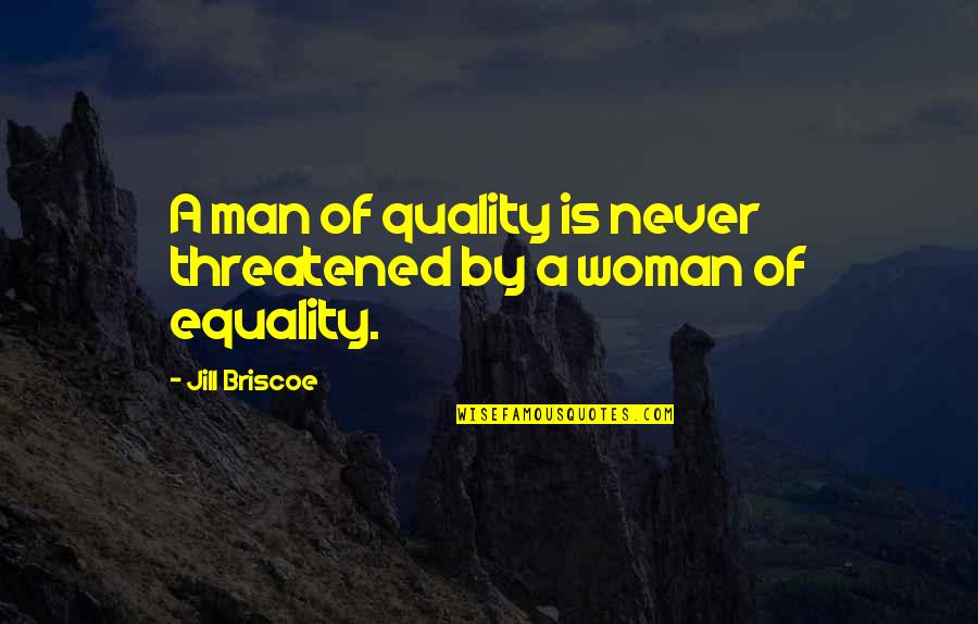 Threatened Quotes By Jill Briscoe: A man of quality is never threatened by Threatened Quotes By Jill Briscoe: A man of quality is never threatened by