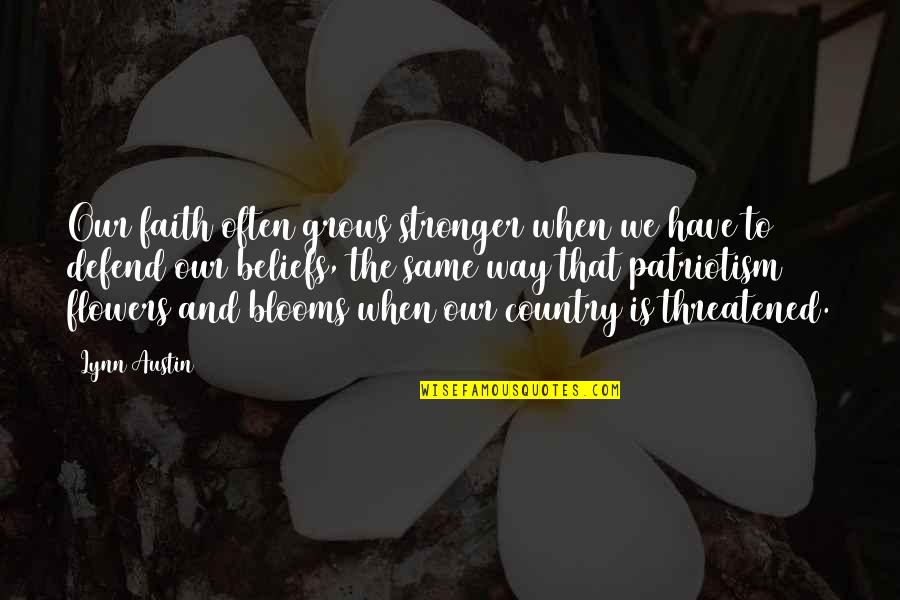 Threatened Quotes By Lynn Austin: Our faith often grows stronger when we have