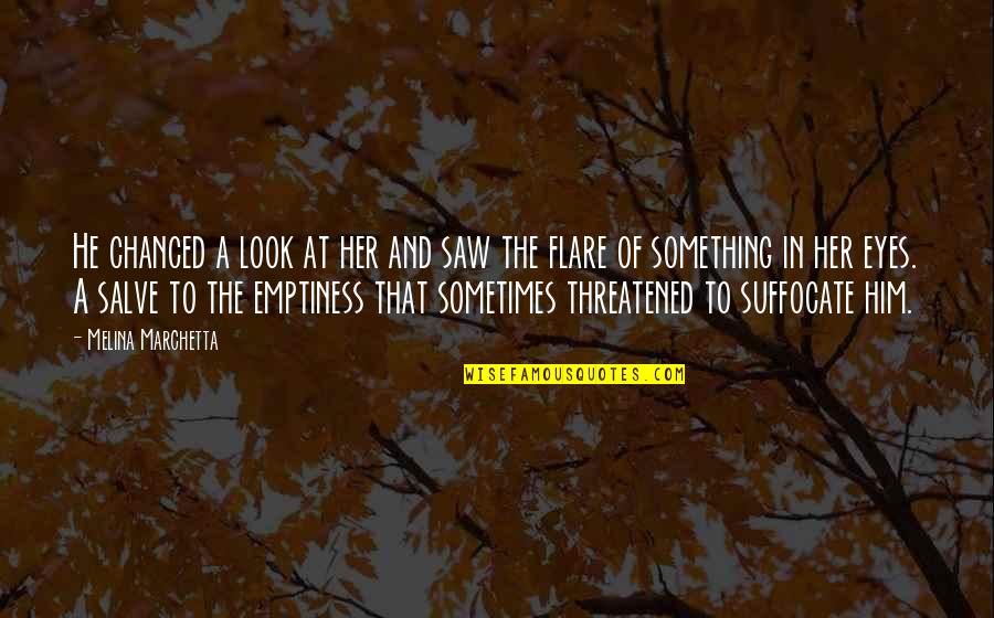 Threatened Quotes By Melina Marchetta: He chanced a look at her and saw Threatened Quotes By Melina Marchetta: He chanced a look at her and saw