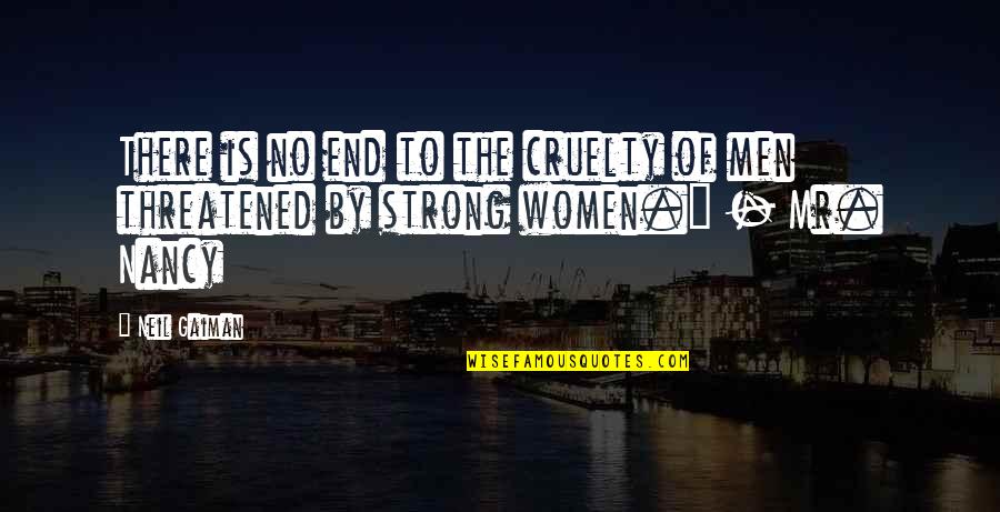 Threatened Quotes By Neil Gaiman: There is no end to the cruelty of