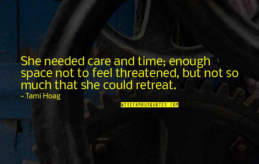 Threatened Quotes By Tami Hoag: She needed care and time; enough space not Threatened Quotes By Tami Hoag: She needed care and time; enough space not