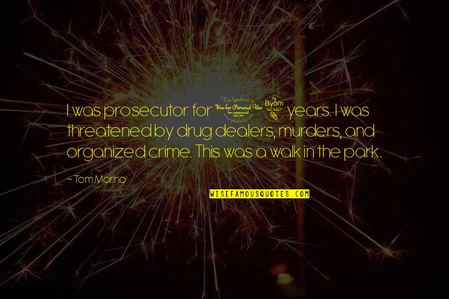 Threatened Quotes By Tom Marino: I was prosecutor for 18 years. I was Threatened Quotes By Tom Marino: I was prosecutor for 18 years. I was