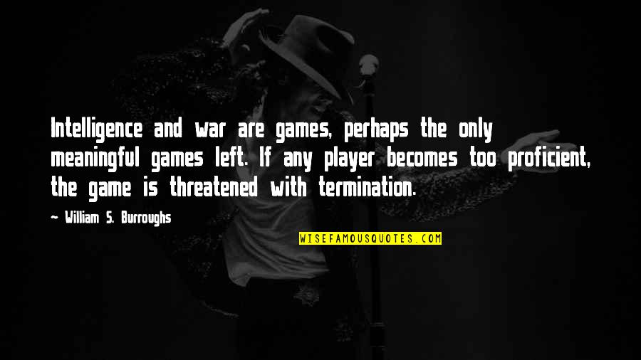 Threatened Quotes By William S. Burroughs: Intelligence and war are games, perhaps the only Threatened Quotes By William S. Burroughs: Intelligence and war are games, perhaps the only