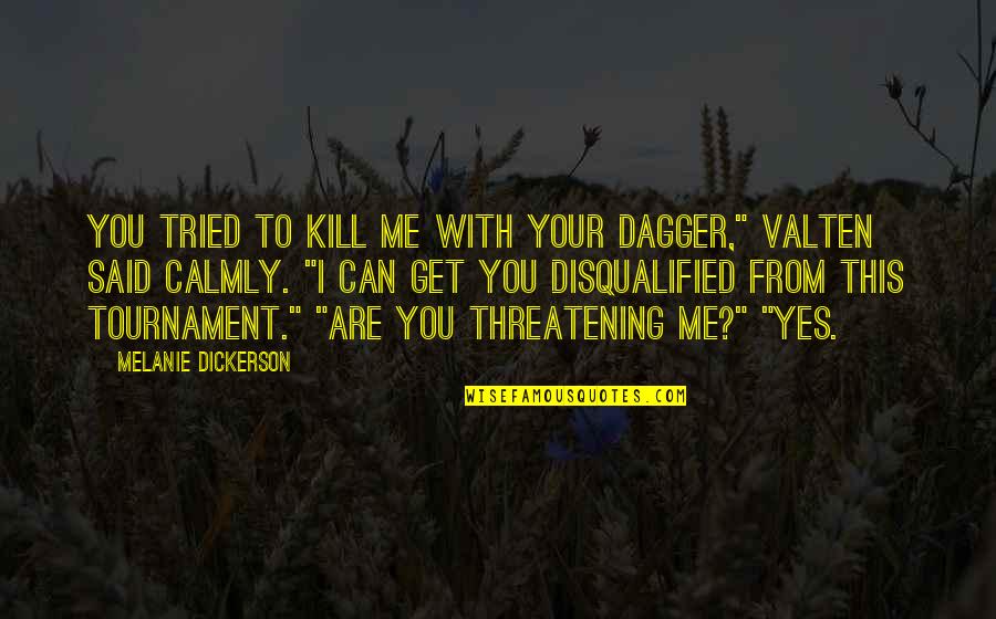 Threatening Me Quotes By Melanie Dickerson: You tried to kill me with your dagger,"