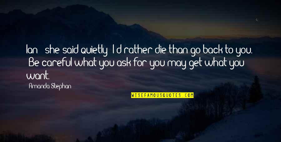 Threatening Quotes By Amanda Stephan: Ian " she said quietly "I'd rather die Threatening Quotes By Amanda Stephan: Ian " she said quietly "I'd rather die