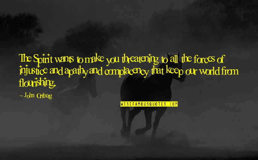 Threatening Quotes By John Ortberg: The Spirit wants to make you threatening to Threatening Quotes By John Ortberg: The Spirit wants to make you threatening to