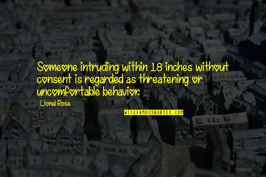 Threatening Quotes By Lionel Rose: Someone intruding within 18 inches without consent is Threatening Quotes By Lionel Rose: Someone intruding within 18 inches without consent is
