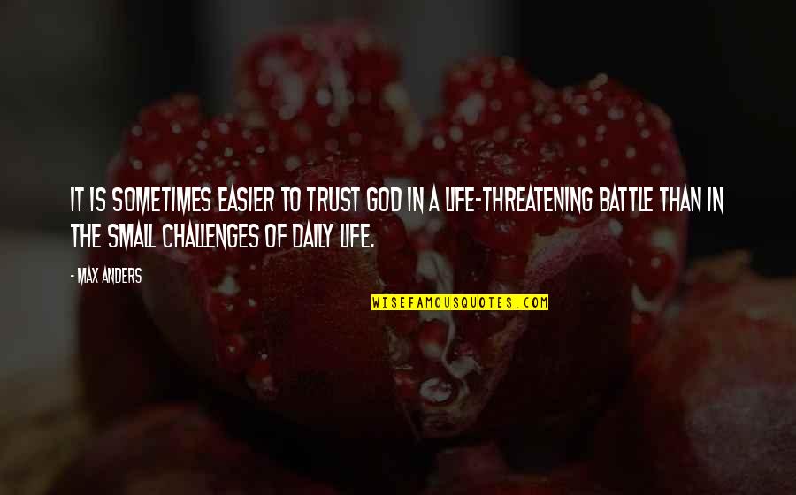 Threatening Quotes By Max Anders: It is sometimes easier to trust God in Threatening Quotes By Max Anders: It is sometimes easier to trust God in