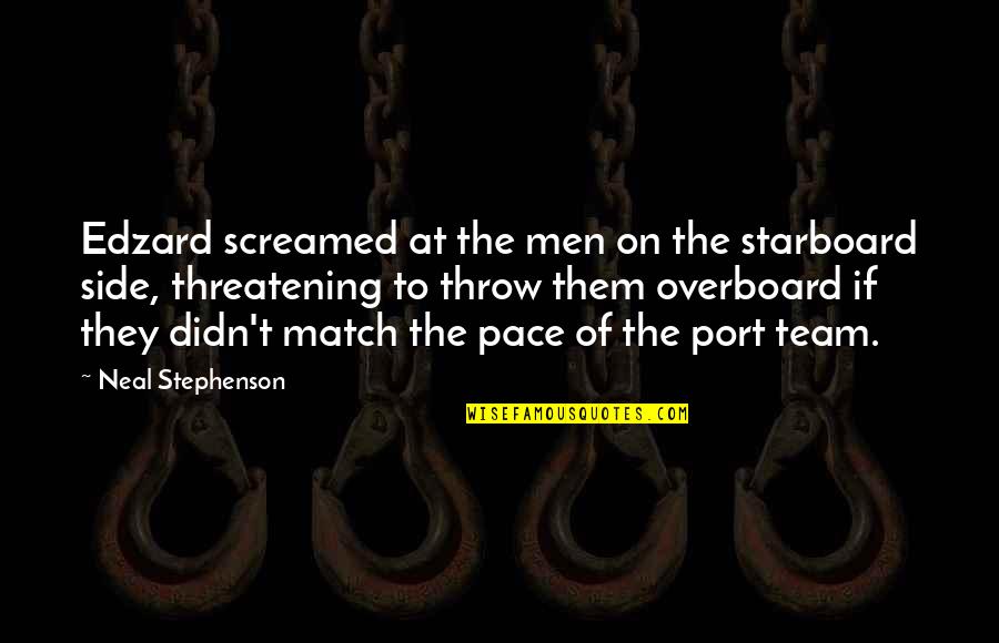 Threatening Quotes By Neal Stephenson: Edzard screamed at the men on the starboard Threatening Quotes By Neal Stephenson: Edzard screamed at the men on the starboard