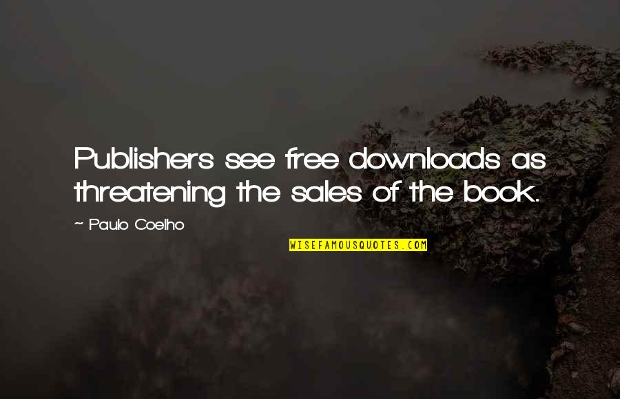 Threatening Quotes By Paulo Coelho: Publishers see free downloads as threatening the sales
