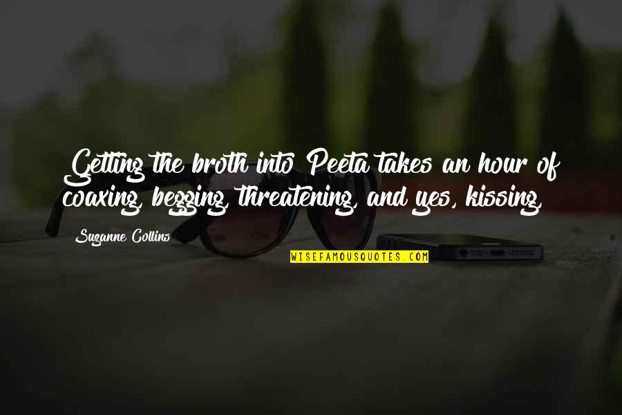 Threatening Quotes By Suzanne Collins: Getting the broth into Peeta takes an hour Threatening Quotes By Suzanne Collins: Getting the broth into Peeta takes an hour