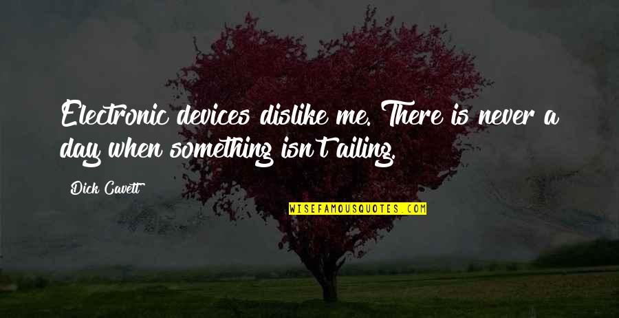 Threatening Someone Quotes By Dick Cavett: Electronic devices dislike me. There is never a