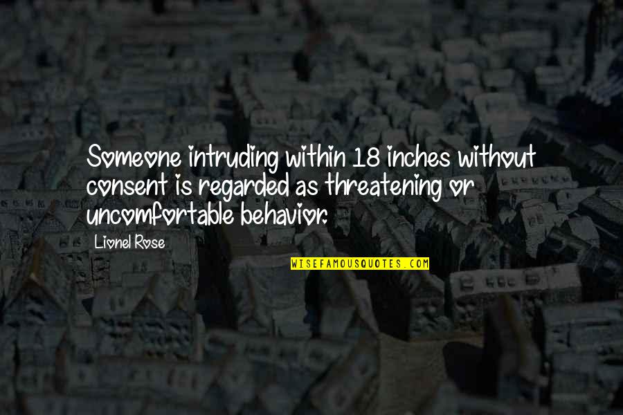 Threatening Someone Quotes By Lionel Rose: Someone intruding within 18 inches without consent is