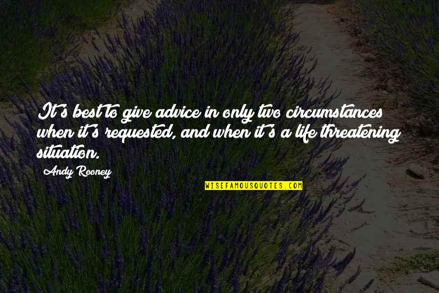 Threatening Us Quotes By Andy Rooney: It's best to give advice in only two Threatening Us Quotes By Andy Rooney: It's best to give advice in only two
