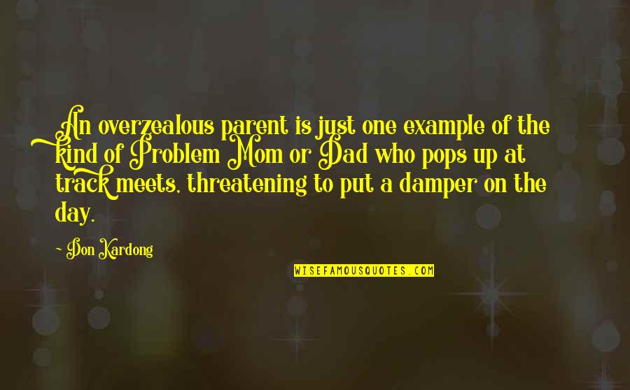 Threatening Us Quotes By Don Kardong: An overzealous parent is just one example of Threatening Us Quotes By Don Kardong: An overzealous parent is just one example of