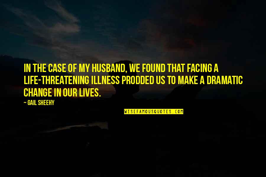 Threatening Us Quotes By Gail Sheehy: In the case of my husband, we found Threatening Us Quotes By Gail Sheehy: In the case of my husband, we found