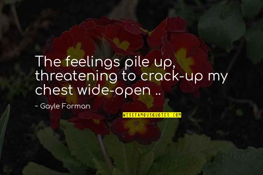 Threatening Us Quotes By Gayle Forman: The feelings pile up, threatening to crack-up my