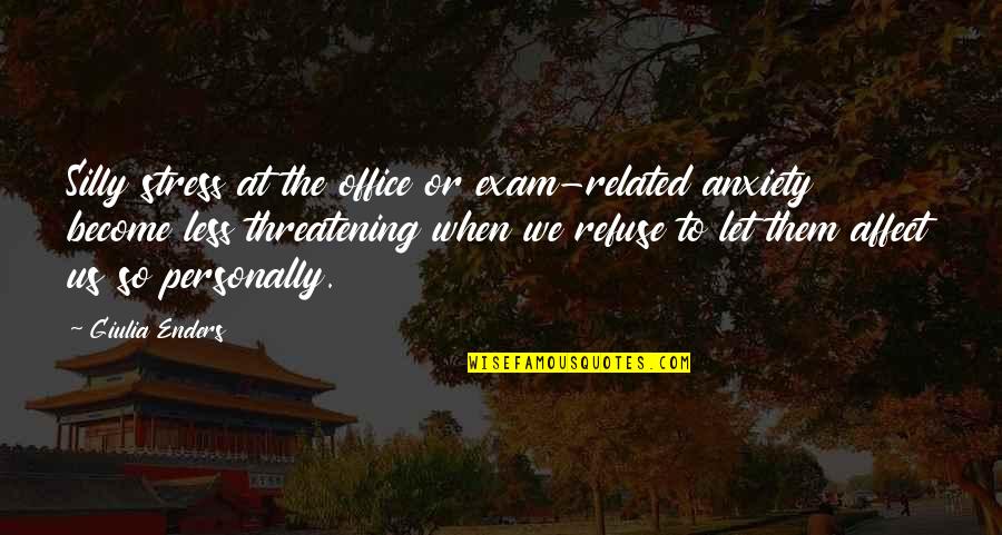 Threatening Us Quotes By Giulia Enders: Silly stress at the office or exam-related anxiety Threatening Us Quotes By Giulia Enders: Silly stress at the office or exam-related anxiety