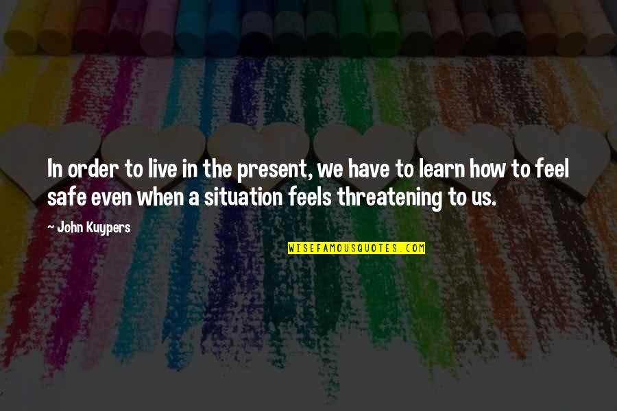 Threatening Us Quotes By John Kuypers: In order to live in the present, we Threatening Us Quotes By John Kuypers: In order to live in the present, we