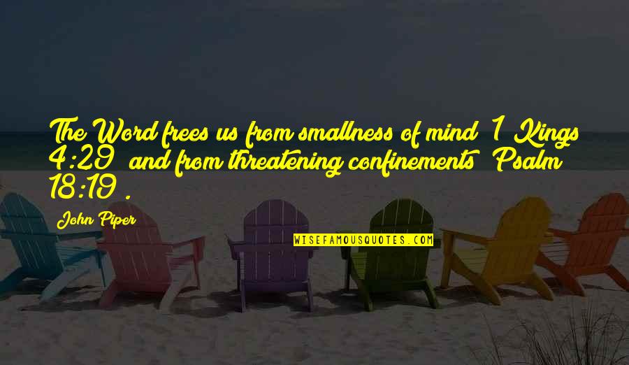 Threatening Us Quotes By John Piper: The Word frees us from smallness of mind Threatening Us Quotes By John Piper: The Word frees us from smallness of mind