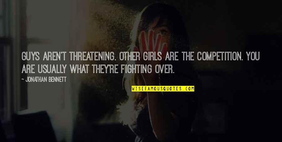 Threatening Us Quotes By Jonathan Bennett: Guys aren't threatening. Other girls are the competition. Threatening Us Quotes By Jonathan Bennett: Guys aren't threatening. Other girls are the competition.