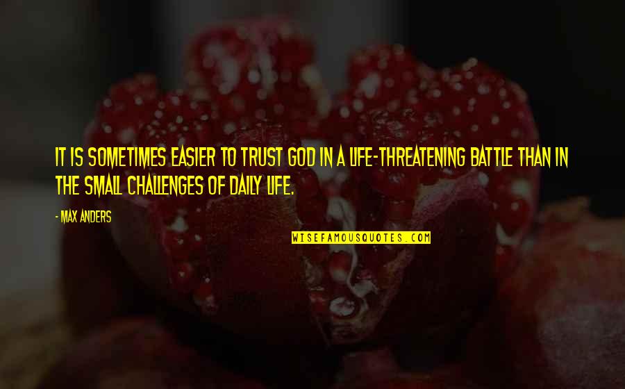 Threatening Us Quotes By Max Anders: It is sometimes easier to trust God in Threatening Us Quotes By Max Anders: It is sometimes easier to trust God in