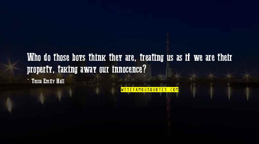 Threatenings Quotes By Tessa Emily Hall: Who do those boys think they are, treating