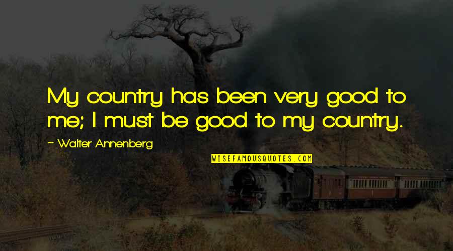 Threatenings Quotes By Walter Annenberg: My country has been very good to me;
