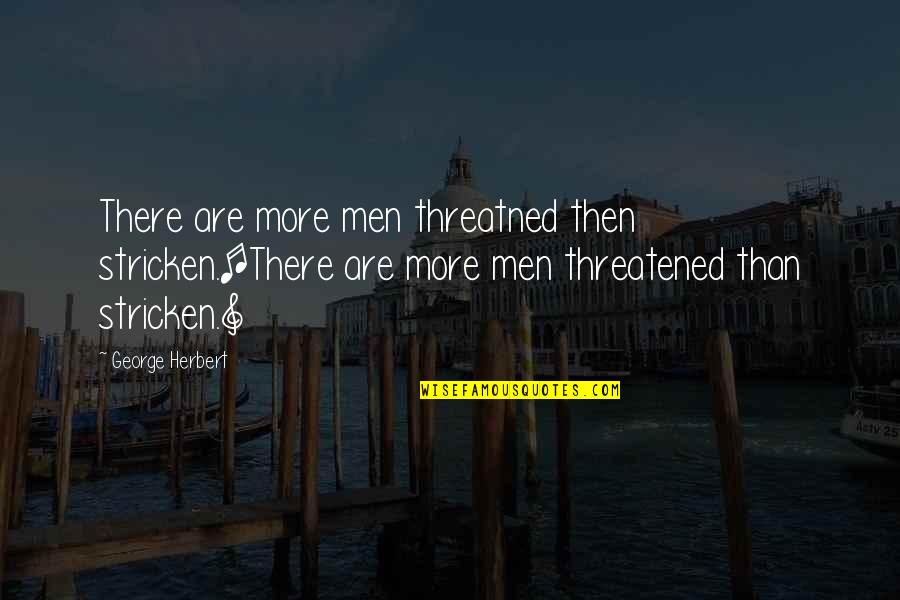 Threatned Quotes By George Herbert: There are more men threatned then stricken.[There are