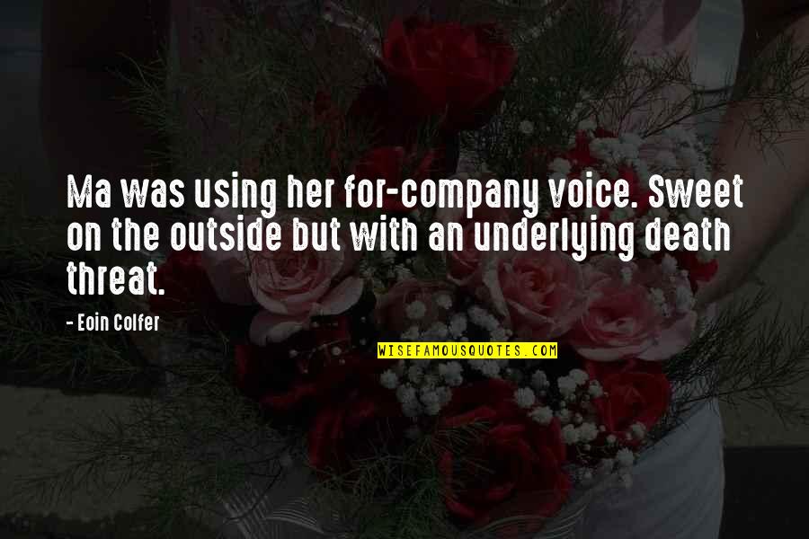 Threat'ner Quotes By Eoin Colfer: Ma was using her for-company voice. Sweet on