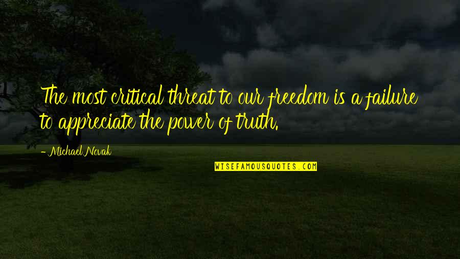 Threat'ner Quotes By Michael Novak: The most critical threat to our freedom is