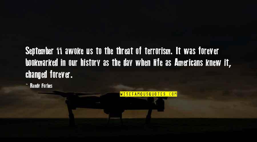 Threat'ner Quotes By Randy Forbes: September 11 awoke us to the threat of