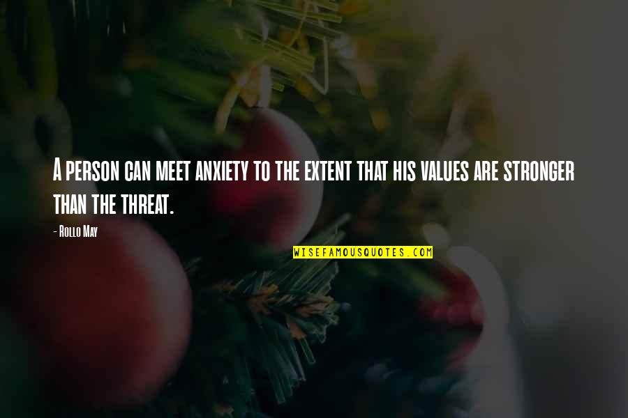 Threat'ner Quotes By Rollo May: A person can meet anxiety to the extent