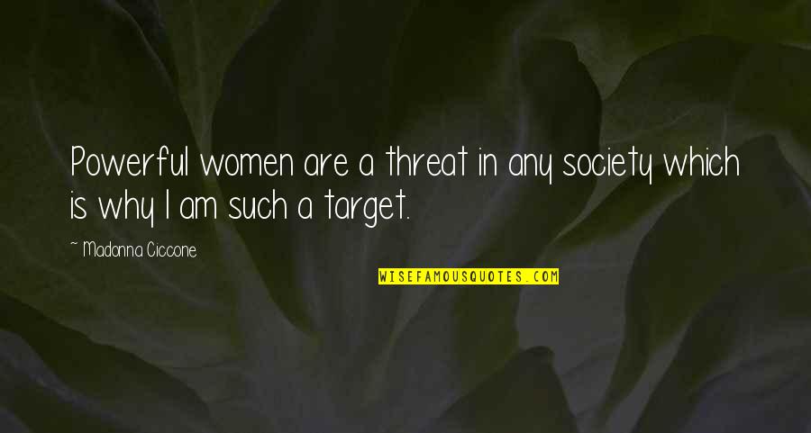 Threat'ning Quotes By Madonna Ciccone: Powerful women are a threat in any society
