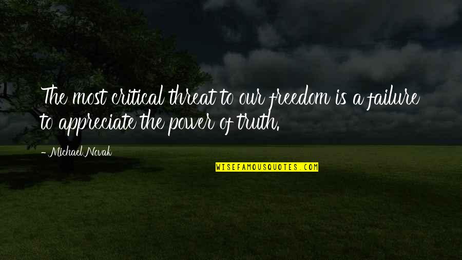 Threat'ning Quotes By Michael Novak: The most critical threat to our freedom is