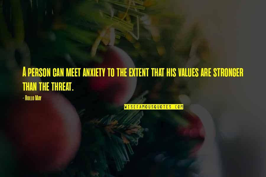 Threat'ning Quotes By Rollo May: A person can meet anxiety to the extent