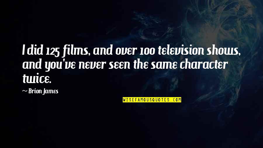 Threats And Opportunities Quotes By Brion James: I did 125 films, and over 100 television