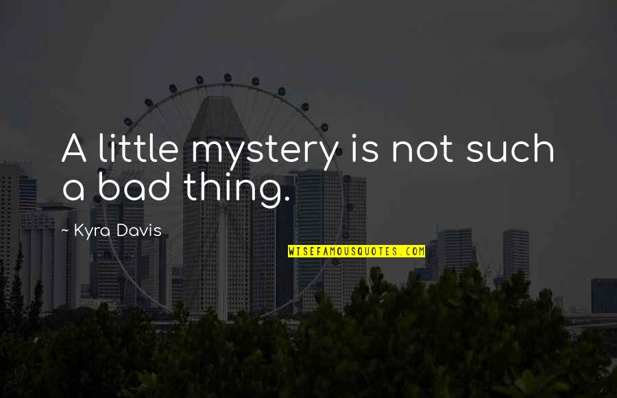 Threats To National Security Quotes By Kyra Davis: A little mystery is not such a bad Threats To National Security Quotes By Kyra Davis: A little mystery is not such a bad