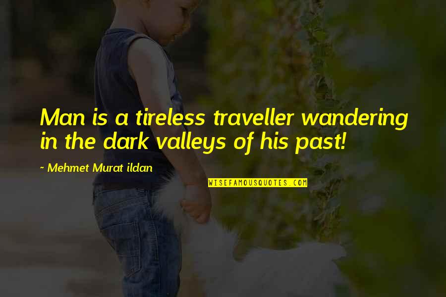 Three Aces Quotes By Mehmet Murat Ildan: Man is a tireless traveller wandering in the