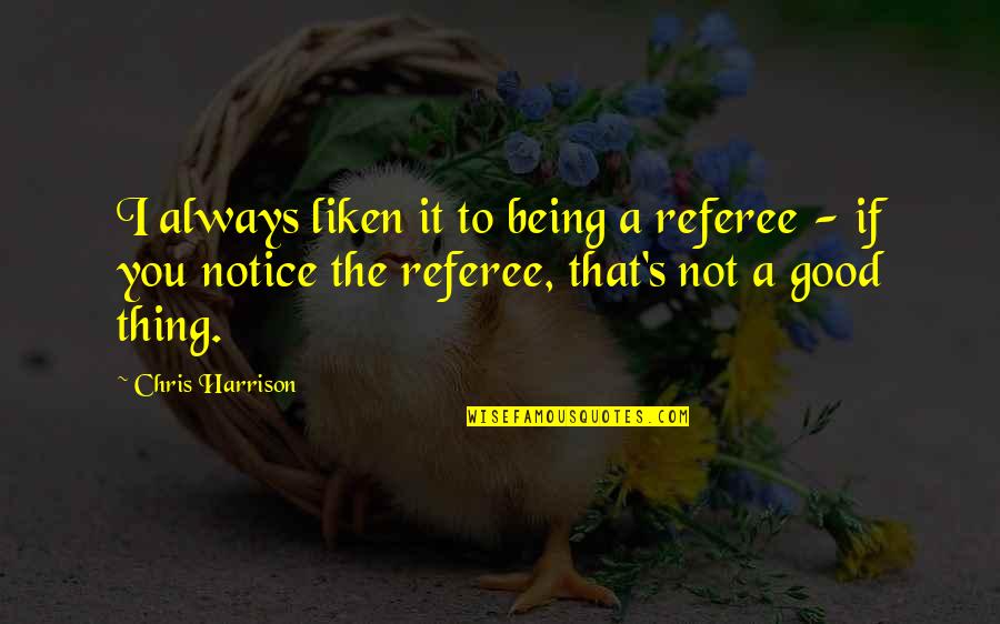 Three Blind Mice Funny Quotes By Chris Harrison: I always liken it to being a referee