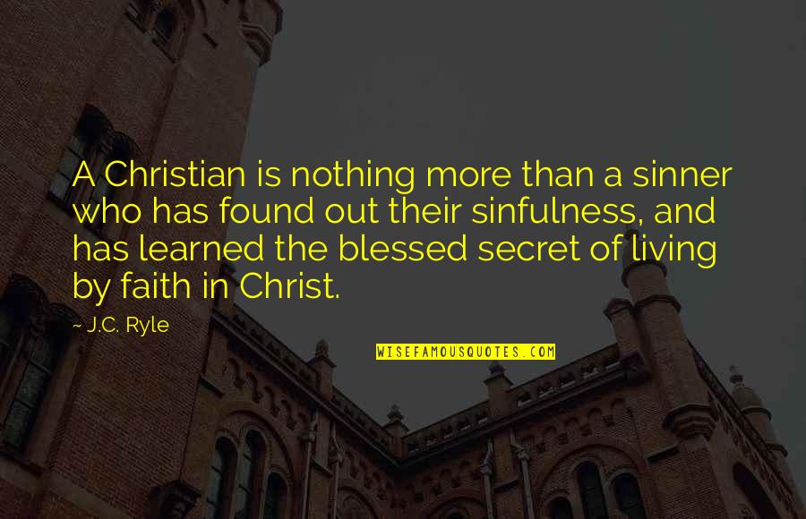 Three Blind Mice Funny Quotes By J.C. Ryle: A Christian is nothing more than a sinner