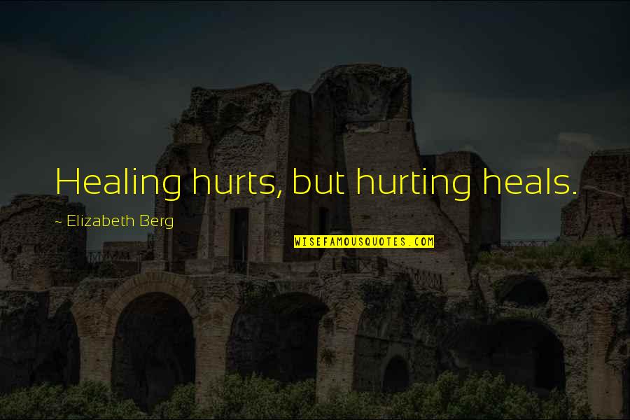 Three Blind Mice Memorable Quotes By Elizabeth Berg: Healing hurts, but hurting heals.