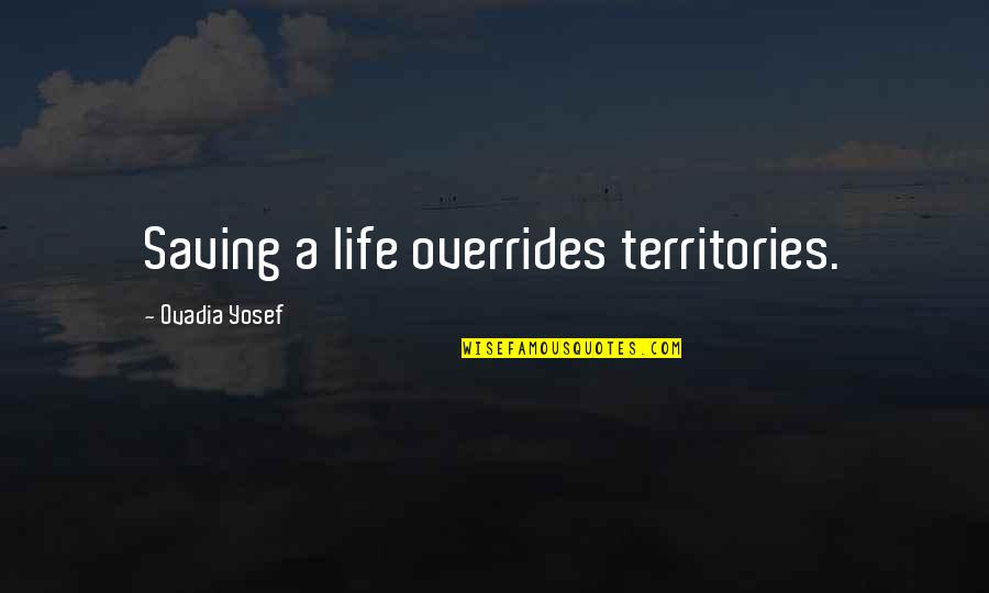 Three Body Paragraph Quotes By Ovadia Yosef: Saving a life overrides territories. Three Body Paragraph Quotes By Ovadia Yosef: Saving a life overrides territories.