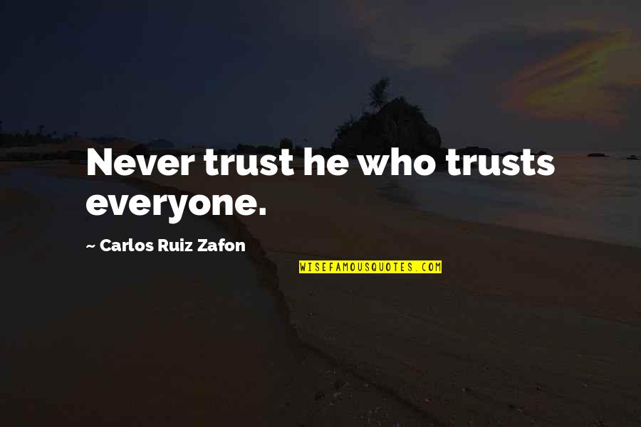 Three Body Planes Quotes By Carlos Ruiz Zafon: Never trust he who trusts everyone.